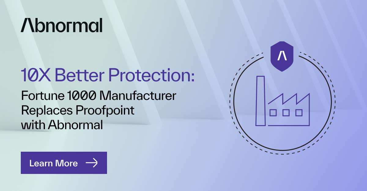 Fortune 1000 Manufacturer Replaces Proofpoint with… | Abnormal AI