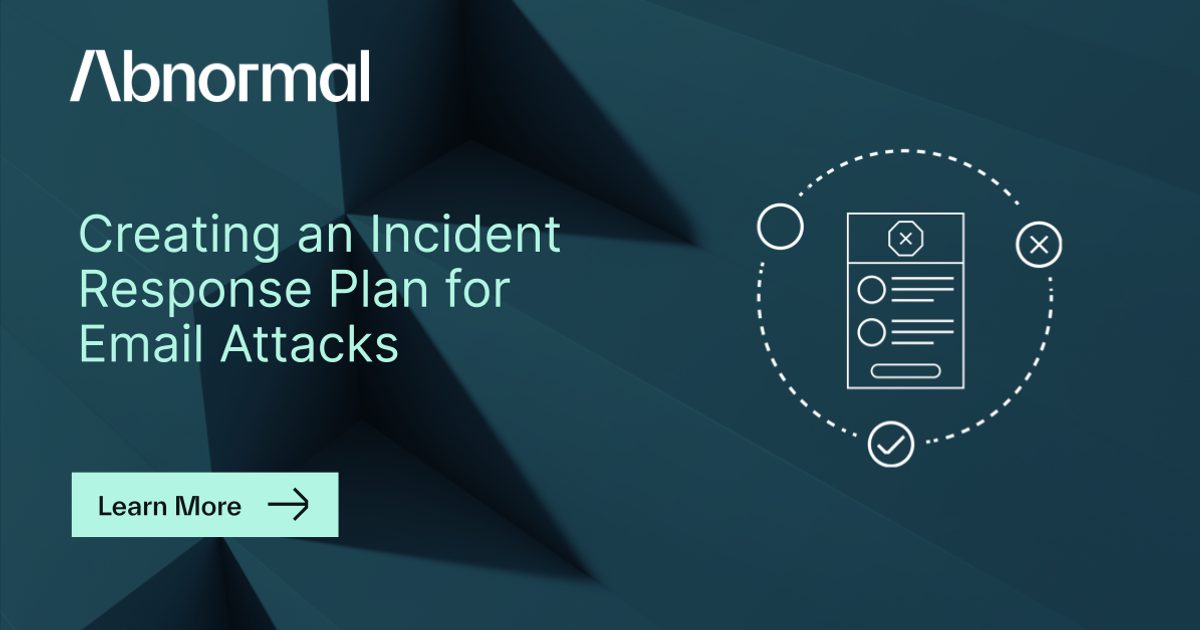 Email Abnormal Software Creating an Incident Response Plan for Email Attacks | Abnormal AI