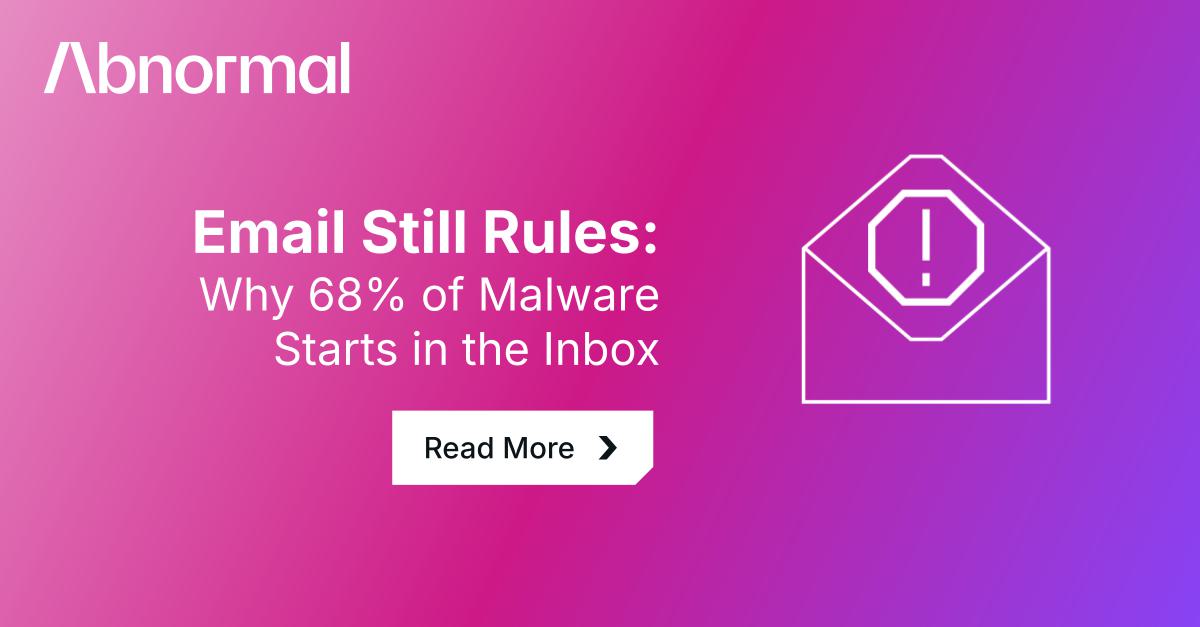 Email Abnormal Software Email Still Rules: Why 68% of Malware Starts in the… | Abnormal AI