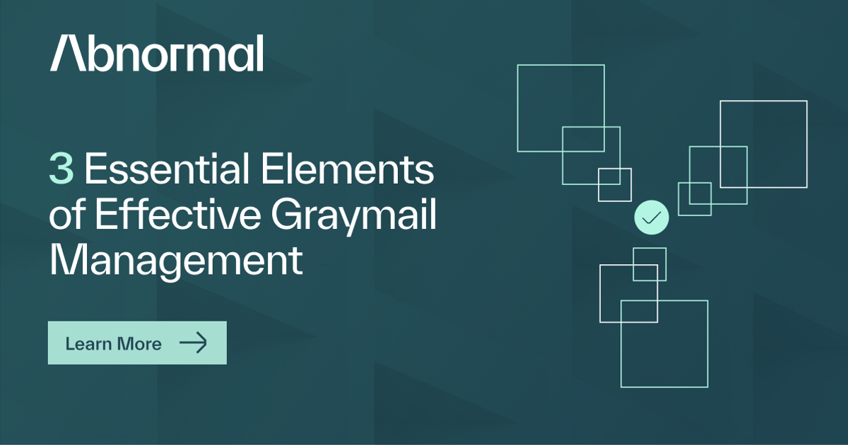 3 Essential Elements of Effective Graymail Management | Abnormal AI