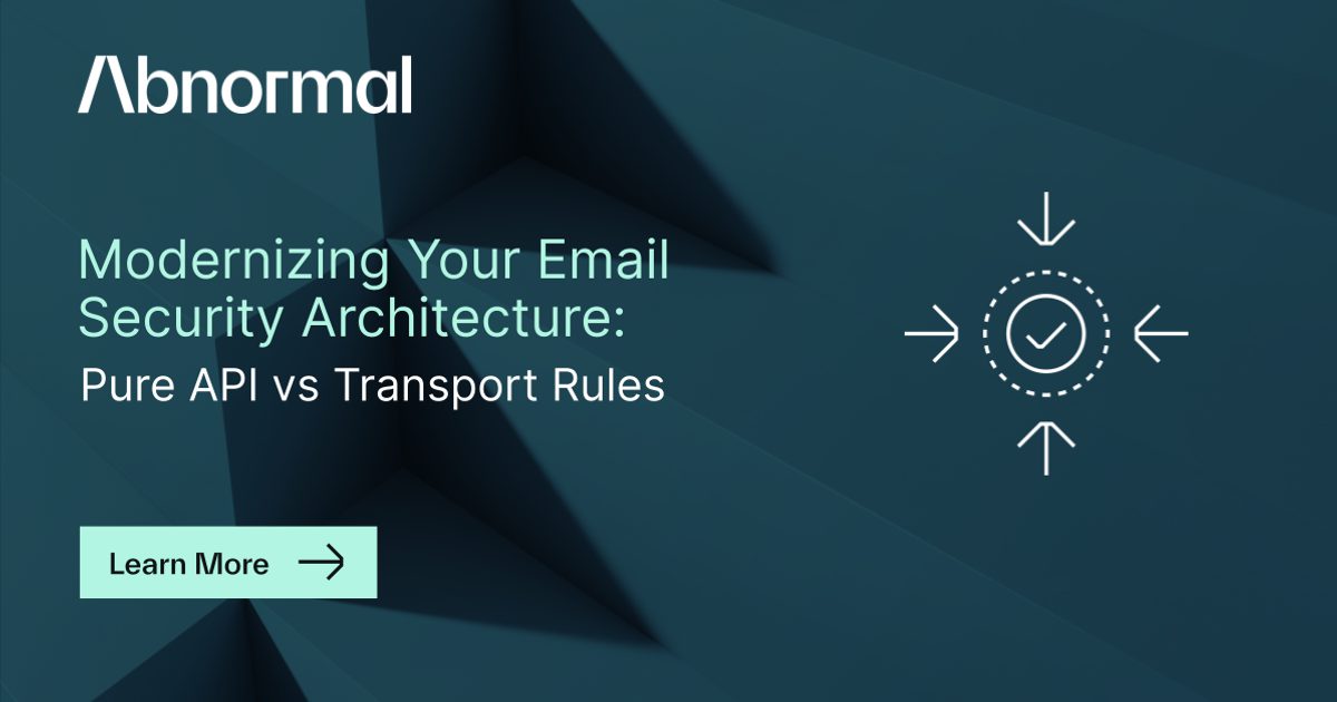 Email Abnormal Software Modernizing Your Email Security Architecture: Pure API… | Abnormal AI