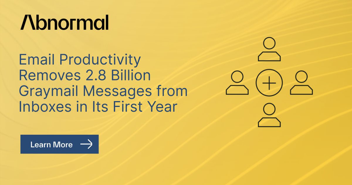 Email Abnormal Software Email Productivity Removes 2.8 Billion Graymail… | Abnormal AI