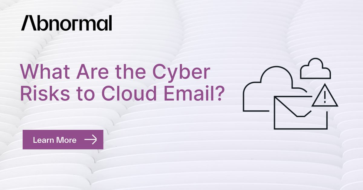 Solutions To Email Risks What Are the Cyber Risks to Cloud Email? | Abnormal AI